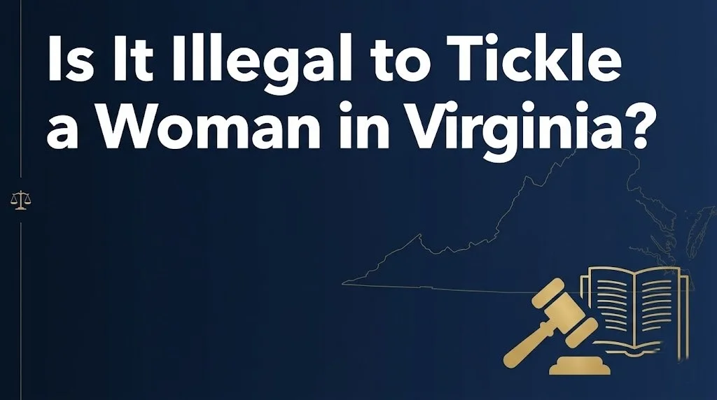 is it illegal to tickle a woman in virginia, virginia tickling law, weird virginia laws, unwanted touching virginia, virginia assault and battery